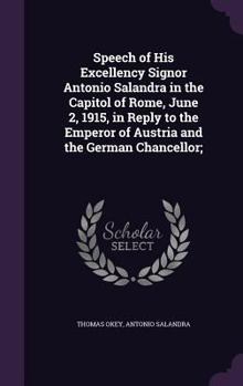 Hardcover Speech of His Excellency Signor Antonio Salandra in the Capitol of Rome, June 2, 1915, in Reply to the Emperor of Austria and the German Chancellor; Book