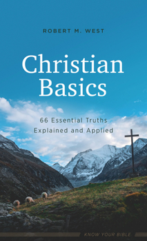 Paperback Christian Basics: 66 Essential Truths Explained and Applied Book