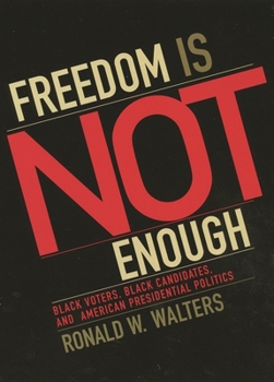 Freedom Is Not Enough: Black Voters, Black Candidates and American Presidential Politics (American Political Challenges)