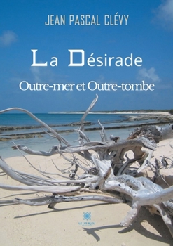 Paperback La Désirade Outre-mer et Outre-tombe [French] Book