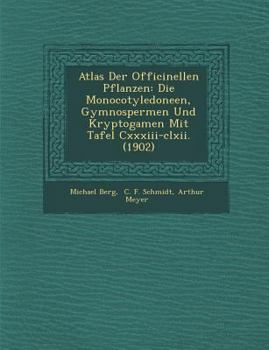 Paperback Atlas Der Officinellen Pflanzen: Die Monocotyledoneen, Gymnospermen Und Kryptogamen Mit Tafel CXXXIII-CLXII. (1902) [German] Book