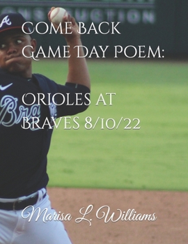 Come Back Game Day Poem: Orioles at Braves 8/10/22: カムバックゲームデーの