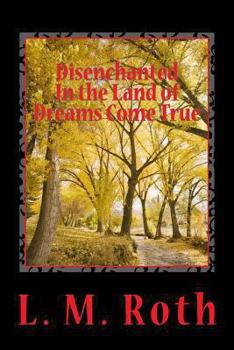 Paperback Disenchanted In the Land of Dreams Come True Book