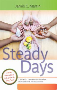 Paperback Steady Days: A Journey Toward Intentional, Professional Motherhood Book