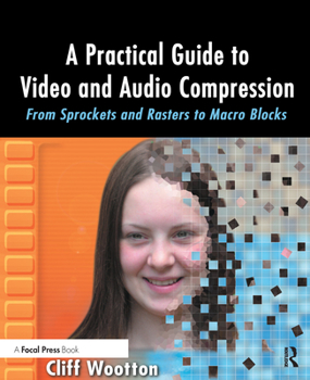 Paperback A Practical Guide to Video and Audio Compression: From Sprockets and Rasters to Macro Blocks Book