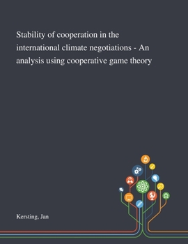Paperback Stability of Cooperation in the International Climate Negotiations - An Analysis Using Cooperative Game Theory Book