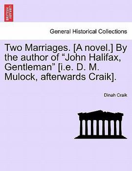 Paperback Two Marriages. [A Novel.] by the Author of "John Halifax, Gentleman" [I.E. D. M. Mulock, Afterwards Craik]. Book