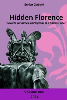 Paperback Hidden Florence: "Secrets, curiosities, and legends of a timeless city." - Volume One Book