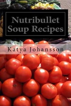 Paperback Nutribullet Soup Recipes: Top 50 Quick & Easy-To-Prepare Nutribullet Soup Recipes For A Balanced And Healthy Diet Book