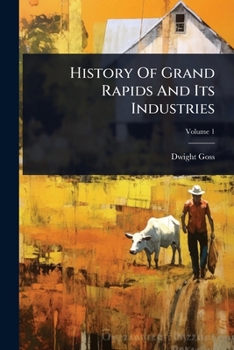 Paperback History Of Grand Rapids And Its Industries Book