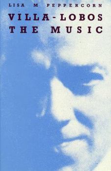 Hardcover Villa-Lobus: The Music: An Analysis of His Style Book