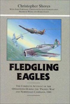Hardcover Fledgling Eagles: Complete Account of Air Operations During the "phoney War" and Norwegian Campaign, 1940 Book