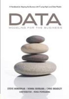Paperback Data Modeling for the Business: A Handbook for Aligning the Business with IT using High-Level Data Models Book