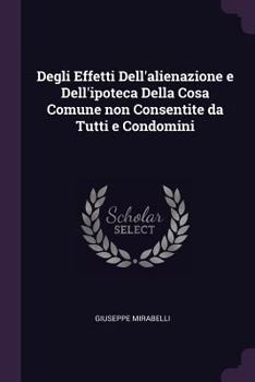 Paperback Degli Effetti Dell'alienazione e Dell'ipoteca Della Cosa Comune non Consentite da Tutti e Condomini Book