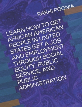 LEARN HOW TO GET AFRICAN AMERICAN PEOPLE IN UNITED STATES GET A JOB AND EMPLOYMENT THROUGH SOCIAL EQUITY, PUBLIC SERVICE, AND PUBLIC ADMINISTRATION
