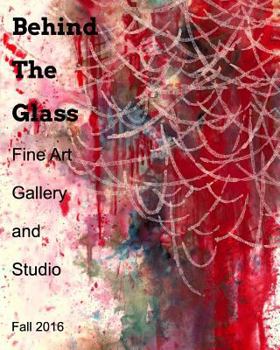 Paperback Behind The Glass Fine Art Gallery: Issue #1 Summer/Fall 2016 Book