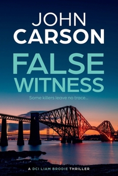 False Witness: A BRAND NEW heart-racing thriller from John Carson for 2026 (DCI Liam Brodie)