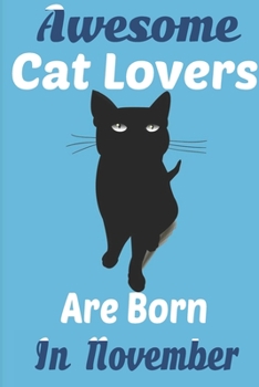 Paperback Awesome Cat Lovers Are Born In November: Cat Women Birthday gift, Cat Birthday Gifts Cat Gifts for Cat lovers. Cat lover gifts. This Cat Notebook or C Book