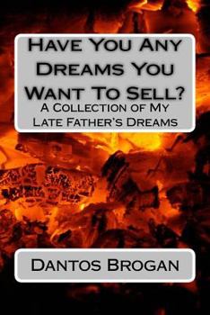 Have You Any Dreams You Want To Sell?: A Collection of My Late Father's Dreams