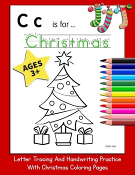 Paperback C is for Christmas: Letter Tracing And Handwriting Practice With Christmas Coloring Pages Book