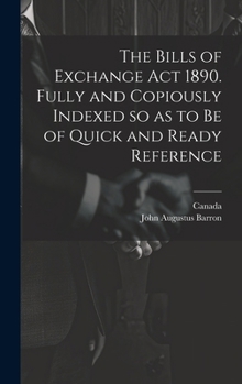 Hardcover The Bills of Exchange act 1890. Fully and Copiously Indexed so as to be of Quick and Ready Reference Book