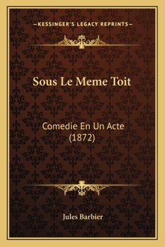 Paperback Sous Le Meme Toit: Comedie En Un Acte (1872) [French] Book