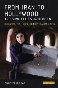 From Iran to Hollywood and Some Places In-Between: Reframing Post-Revolutionary Iranian Cinema - Book  of the International Library of Iranian Studies