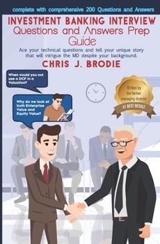 Paperback Investment Banking Interview Questions and Answers Prep Guide (200 Q&As): Ace your technical questions and tell your unique story that will intrigue t Book