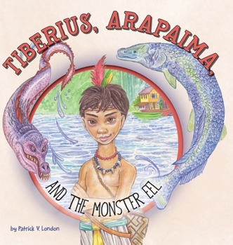 Hardcover Tiberius, Arapaima, and the Monster Eel Book