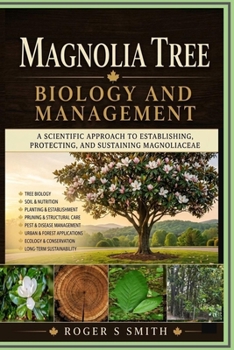 Paperback Magnolia Tree Biology and Management: A Scientific Approach to Establishing, Protecting, and Sustaining Magnoliaceae Book
