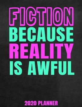 Paperback Fiction Because Reality Is Awful 2020 Planner: Weekly Planner January 2020 - December 2020 Calendar Agenda Daily Schedule For Book Lovers Readers Read Book