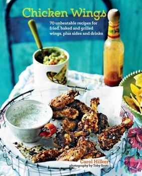 Hardcover Chicken Wings: 70 Unbeatable Recipes for Fried, Baked and Grilled Wings, Plus Sides and Drinks Book