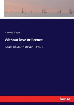 Paperback Without love or licence: A tale of South Devon - Vol. 3 Book