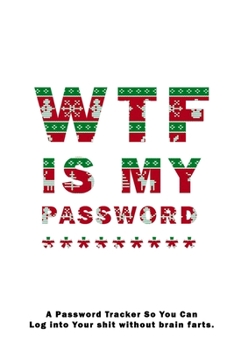 WTF Is My Password: Notebook, password book small 6” x 9” 120 Pages Organizer/Log Book/ Reminder/Notebook for Passwords and Shit/Password Book/Gift for Friends/Coworkers/Seniors/Mom/Dad/