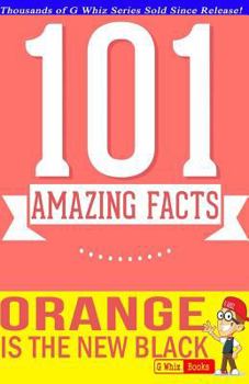Paperback Orange Is the New Black - 101 Amazing Facts You Didn't Know: #1 Fun Facts & Trivia Tidbits Book