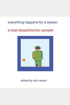 Paperback everything happens for a reason: a total dissatisfaction sampler Book