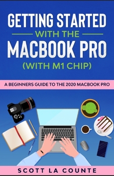 Paperback Getting Started With the MacBook Pro (With M1 Chip): A Beginners Guide To the 2020 MacBook Pro Book