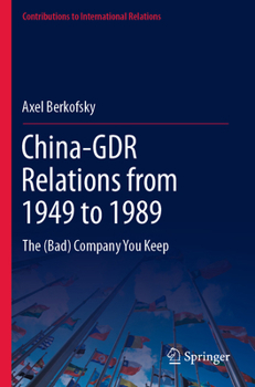 Paperback China-Gdr Relations from 1949 to 1989: The (Bad) Company You Keep Book