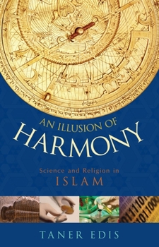 Hardcover An Illusion of Harmony: Science and Religion in Islam Book