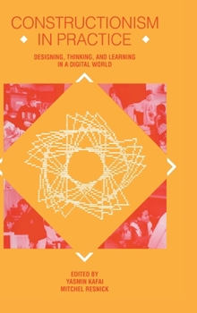 Hardcover Constructionism in Practice: Designing, Thinking, and Learning in A Digital World Book