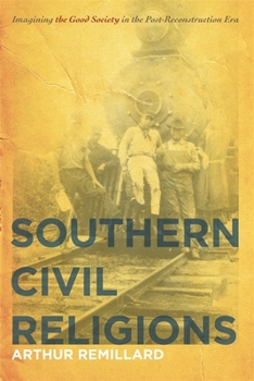 Paperback Southern Civil Religions: Imagining the Good Society in the Post-Reconstruction Era Book