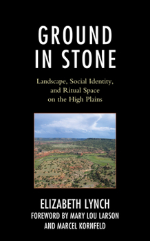 Hardcover Ground in Stone: Landscape, Social Identity, and Ritual Space on the High Plains Book