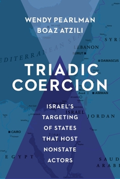 Triadic Coercion: Israel’s Targeting of States That Host Nonstate Actors - Book  of the Columbia Studies in Terrorism and Irregular Warfare
