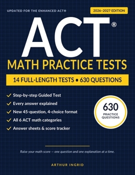 Paperback ACT Math Practice Tests: 630 Questions for the Enhanced ACT: 13 Full-Length Practice Tests plus a Step-by-Step Guided Test Book