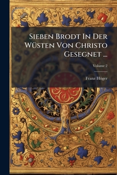 Paperback Sieben Brodt In Der Wüsten Von Christo Gesegnet ...; Volume 2 Book