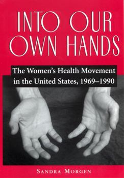 Paperback Into Our Own Hands: The Women's Health Movement in the United States, 1969-1990 Book