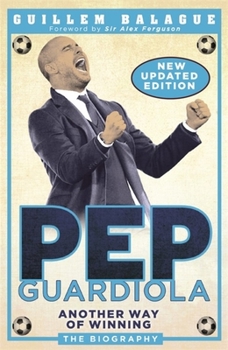 Paperback Pep Guardiola: Another Way of Winning: The Biography Book