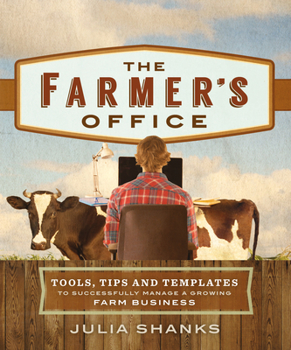Paperback The Farmer's Office: Tools, Tips and Templates to Successfully Manage a Growing Farm Business Book