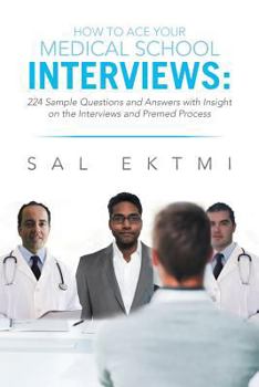 Paperback How to Ace Your Medical School Interviews: : 224 Sample Questions and Answers with Insight on the Interviews and Premed Process Book