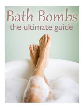 Paperback Bath Bombs: The Ultimate Guide - Over 30 Homemade & Refreshing Bath Recipes Book
